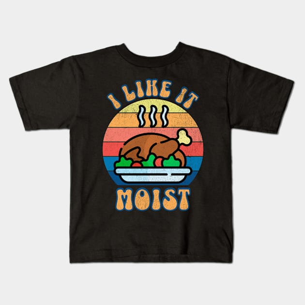 I LIke it Moist Thanksgiving Turkey Kids T-Shirt by BankaiChu